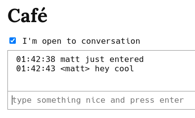 Screenshot of the cafe, which shows a checkbox: "I'm open to conversation" and below, a chat box: Matt just entered. <matt> Hey cool.
